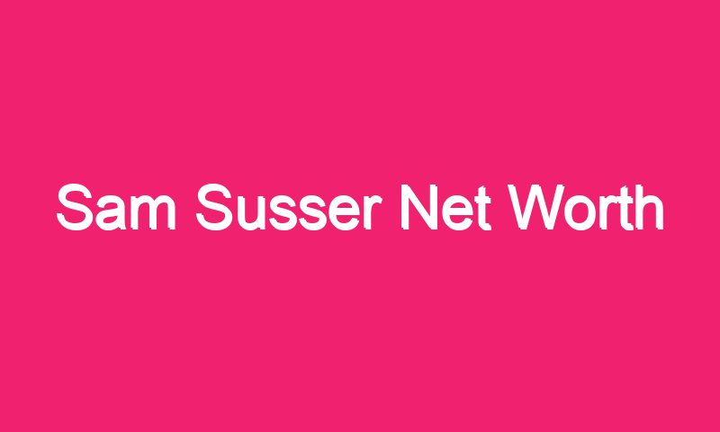 Sam Susser Net Worth